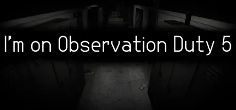 I'm on Observation Duty 5