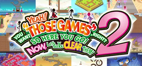 YEAH! YOU WANT "THOSE GAMES," RIGHT? SO HERE YOU GO! NOW, LET'S SEE YOU CLEAR THEM! 2